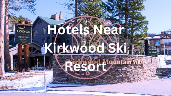 Hotels Near Kirkwood Ski Resort