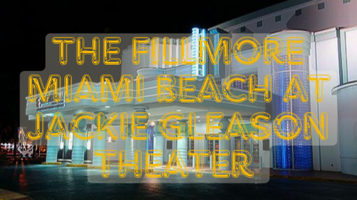 The Fillmore Miami Beach at Jackie Gleason Theater