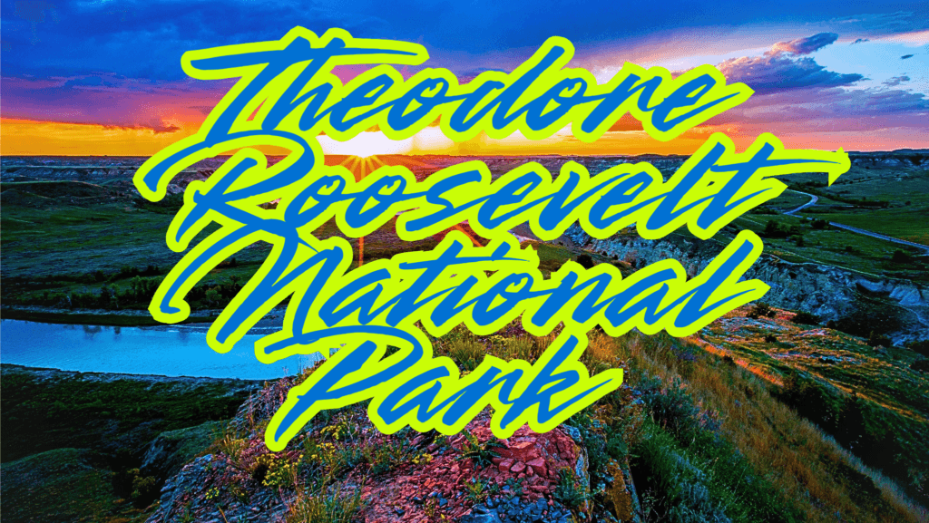 Theodore Roosevelt National Park :- A Guide to North Dakota's Hidden Gem
