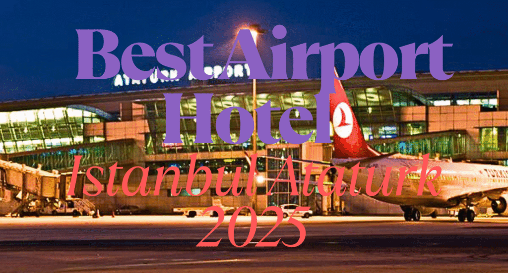 Best Airport Hotel Istanbul Ataturk 2025