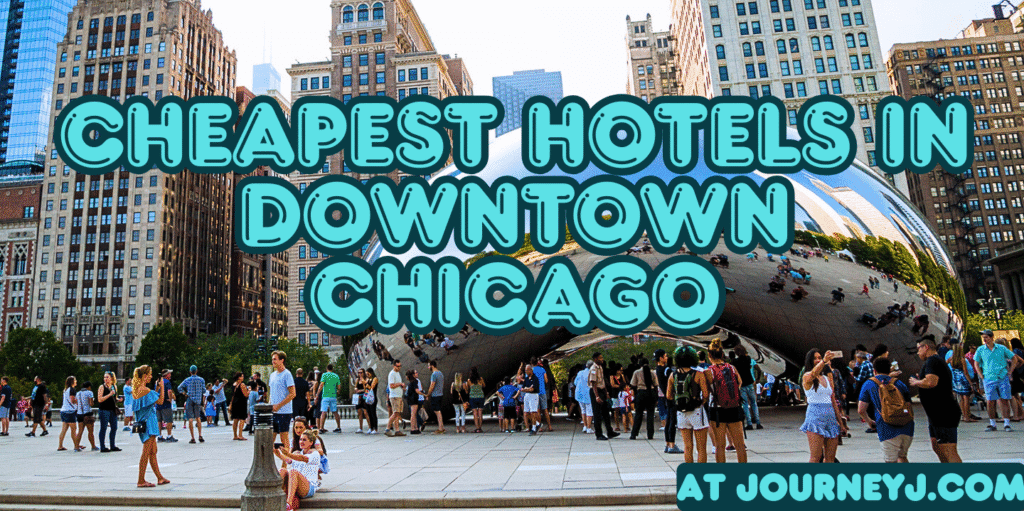 CHEAPEST HOTELS IN DOWNTOWN CHICAGO