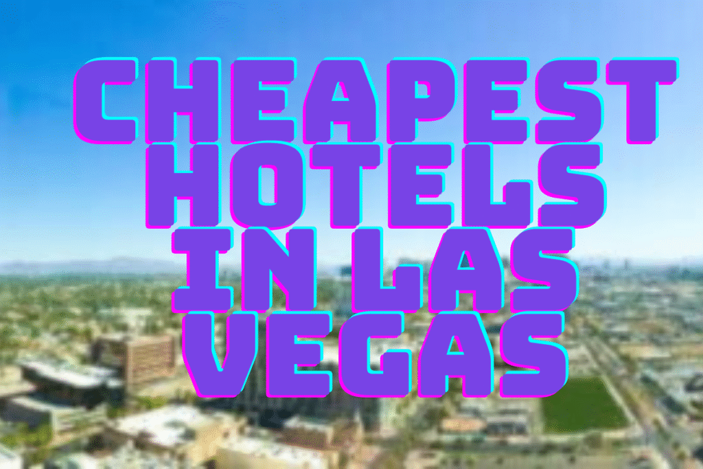 CHEAPEST HOTELS IN LAS VEGAS