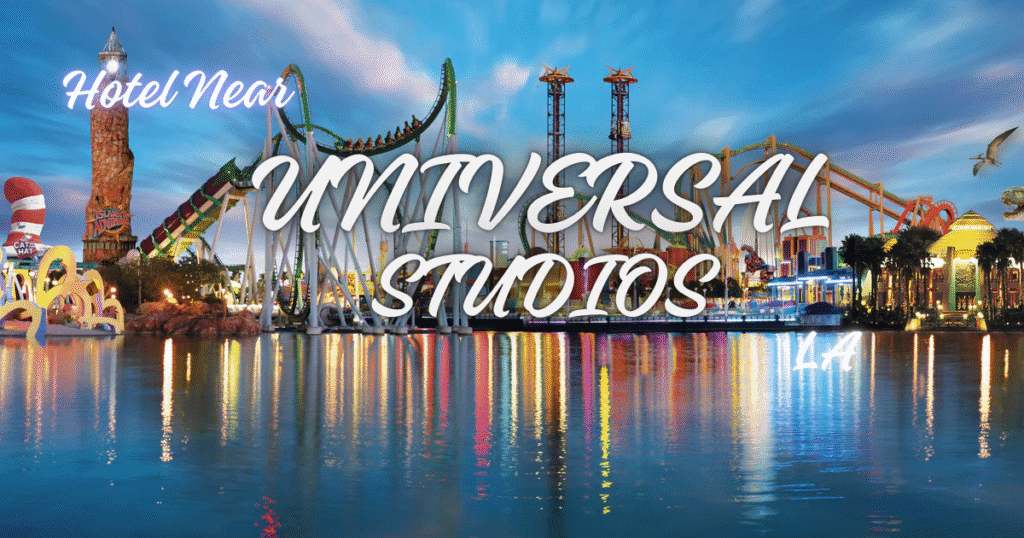 Best Hotels in Los Angeles Near Universal Studios