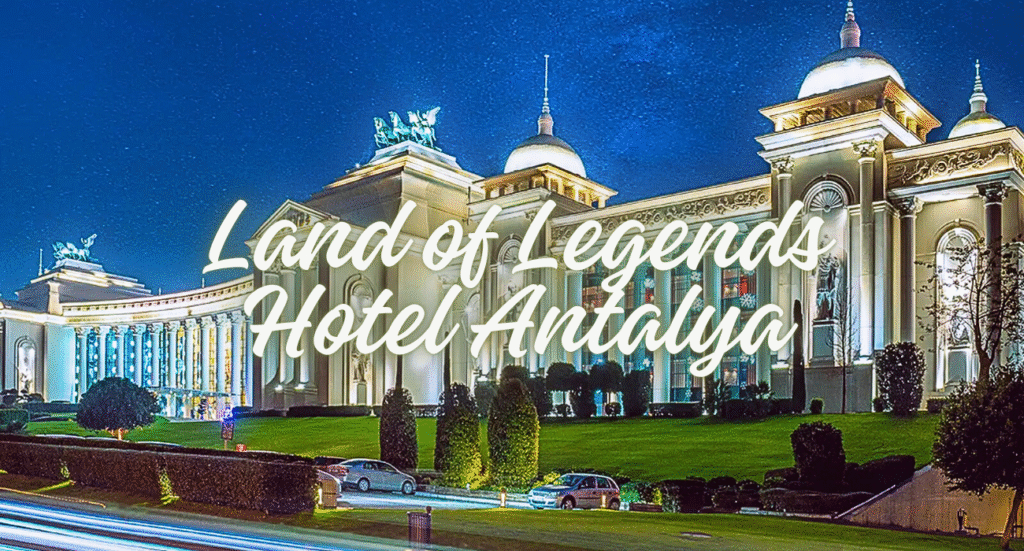 The Land of Legends Hotel Antalya