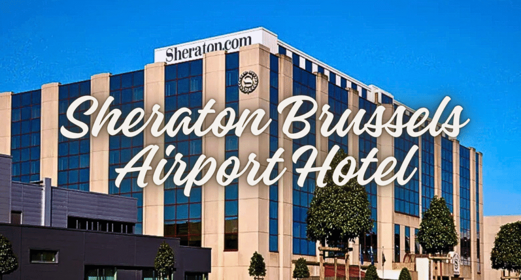 Sheraton Brussels Airport Hotel
