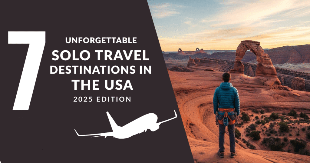 7 Unforgettable Solo Travel Destinations in the USA for 2025 You’ll Wish You Visited Sooner