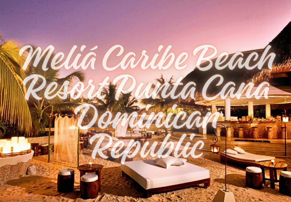 Meliá Caribe Beach Resort Punta Cana Dominican Republic