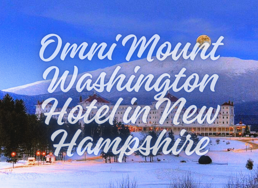 Omni Mount Washington Hotel in New Hampshire