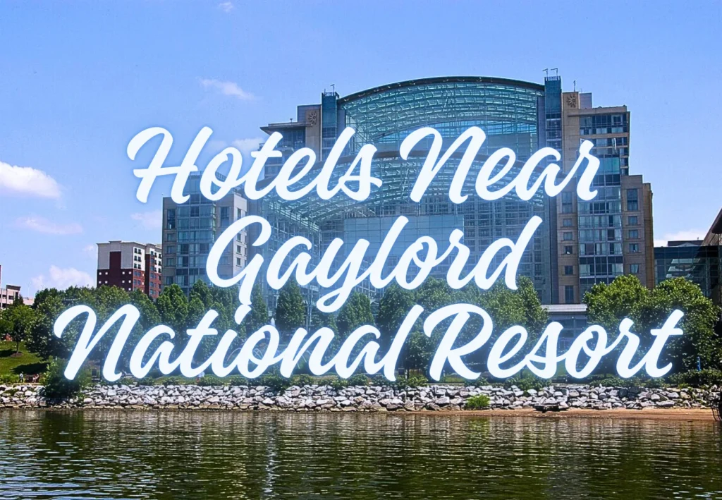 Hotels Near Gaylord National Resort