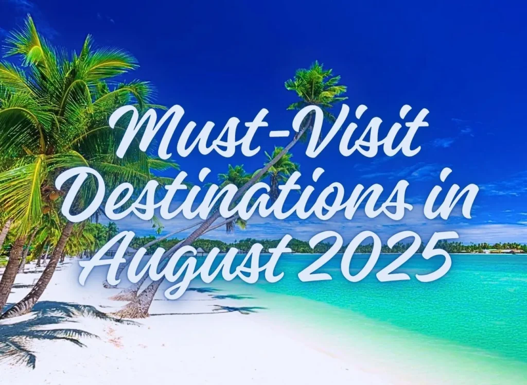 Must-Visit Destinations in August 2025