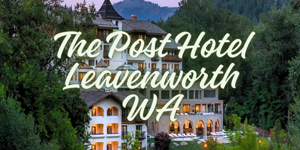 The Post Hotel Leavenworth WA