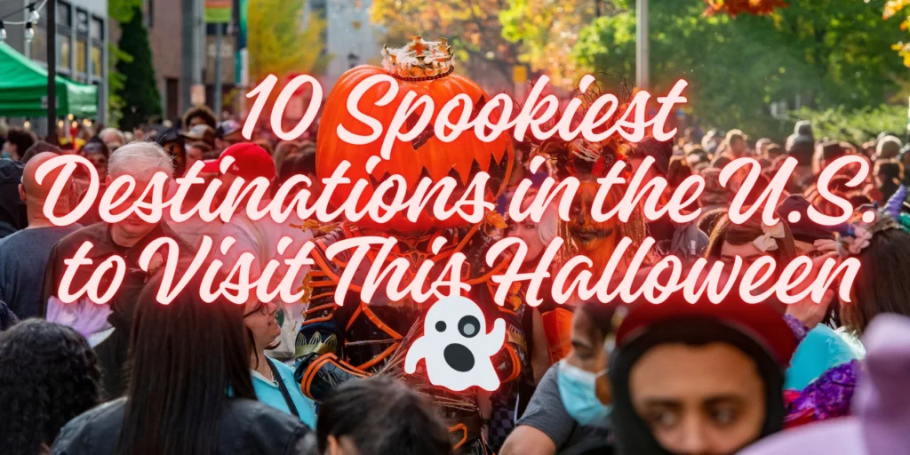 10 Spookiest Destinations in the U.S. to Visit This Halloween 👻