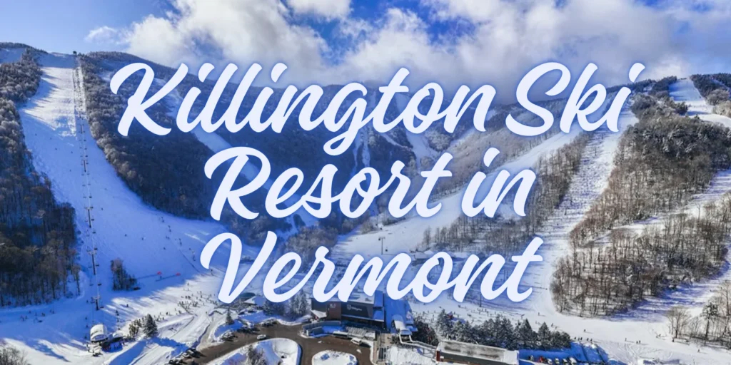 Crazy Killington Ski Resort in Vermont 2025