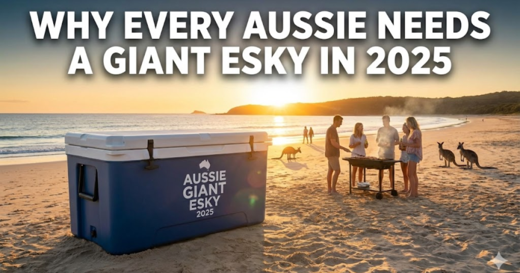 Why Every Aussie Needs a Giant Esky in 2025