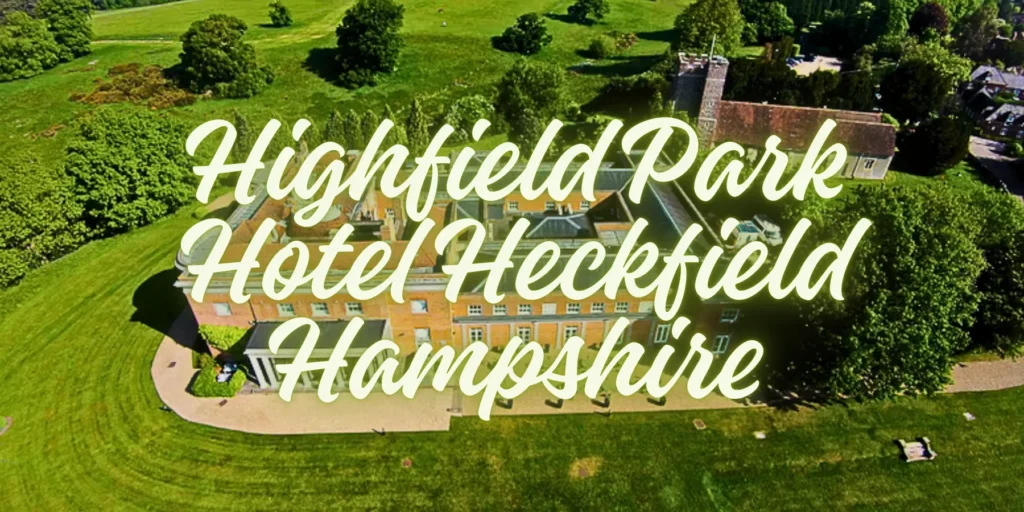 Highfield Park Hotel Heckfield Hampshire 2026