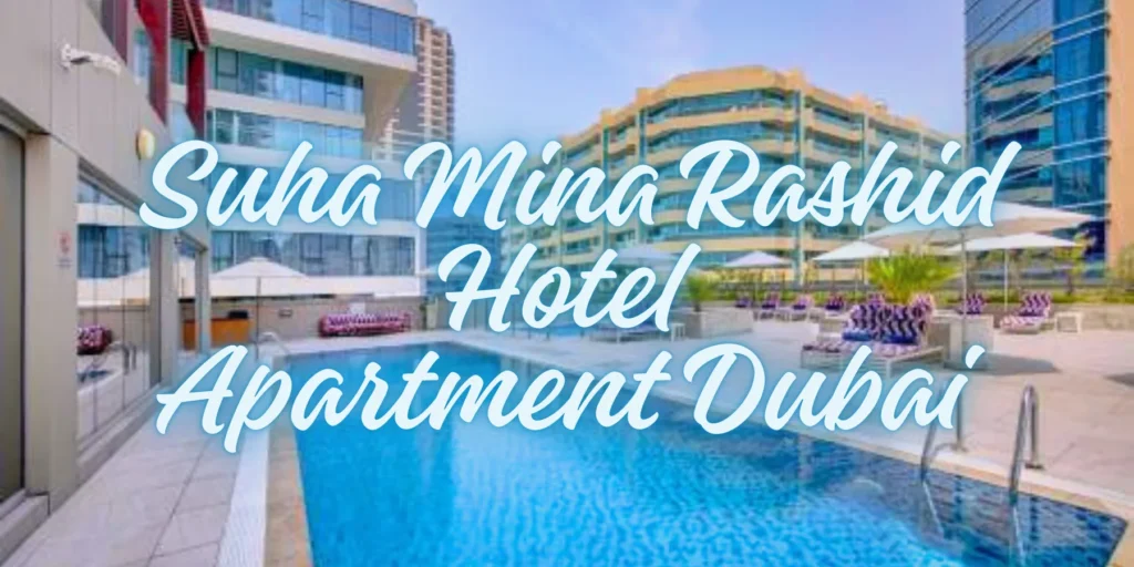 Suha Mina Rashid Hotel Apartment Dubai