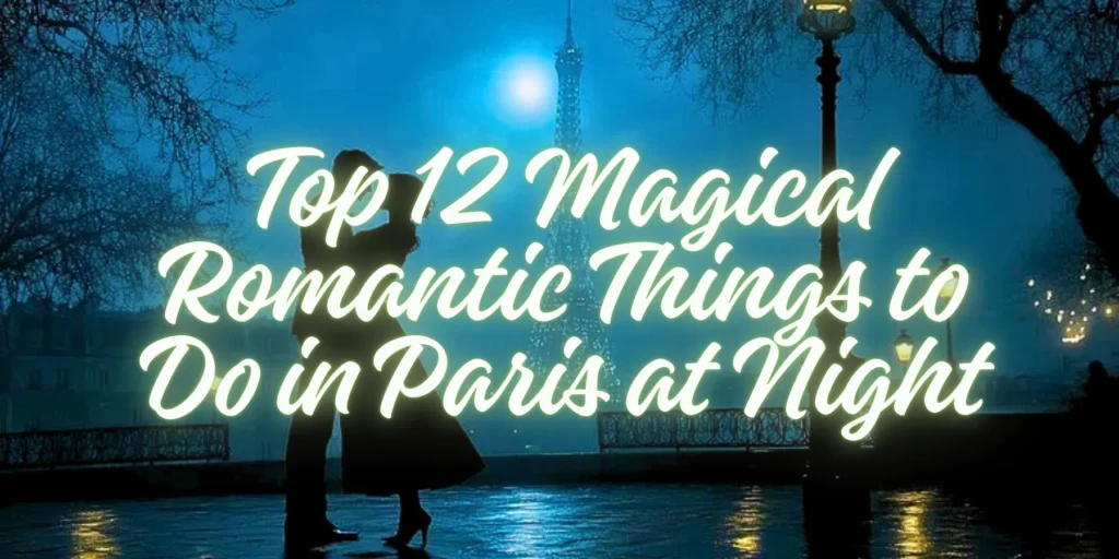 Top 12 Magical Romantic Things to Do in Paris at Night By JourneyJ.com