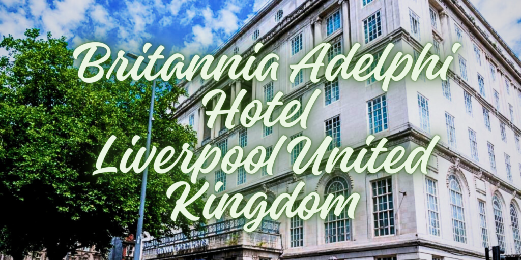 Britannia Adelphi Hotel Liverpool United Kingdom