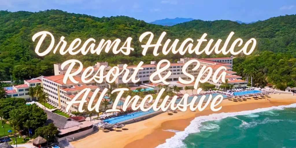 Dreams Huatulco Resort & Spa All Inclusive By JourneyJ.com