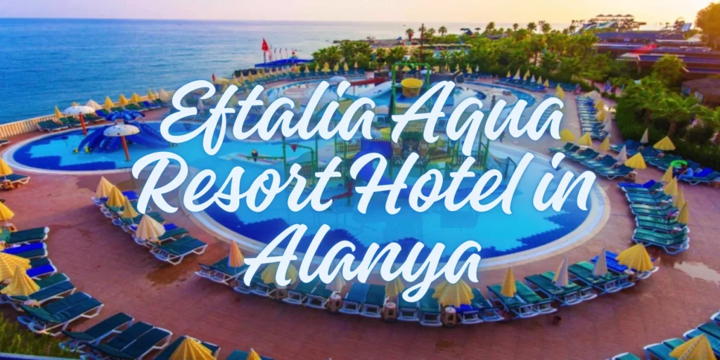Eftalia Aqua Resort Hotel in Alanya