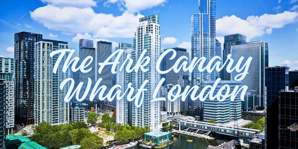 The Ark Canary Wharf London