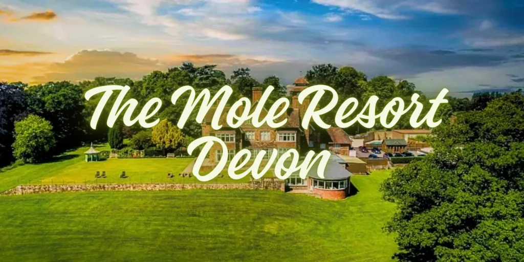 The Mole Resort Devon