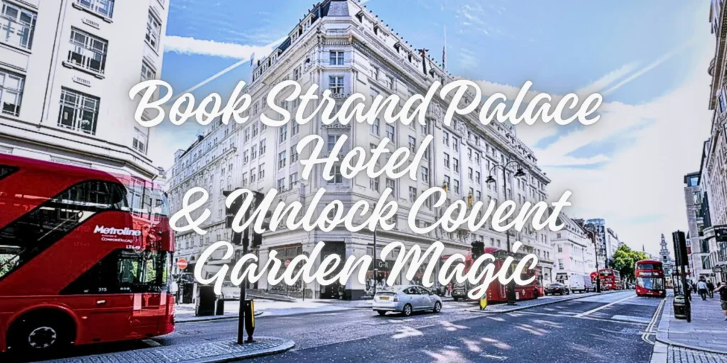 Book Strand Palace Hotel & Unlock Covent Garden Magic