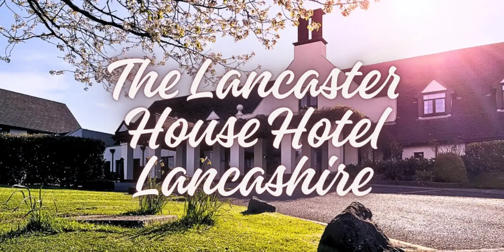 The Lancaster House Hotel Lancashire
