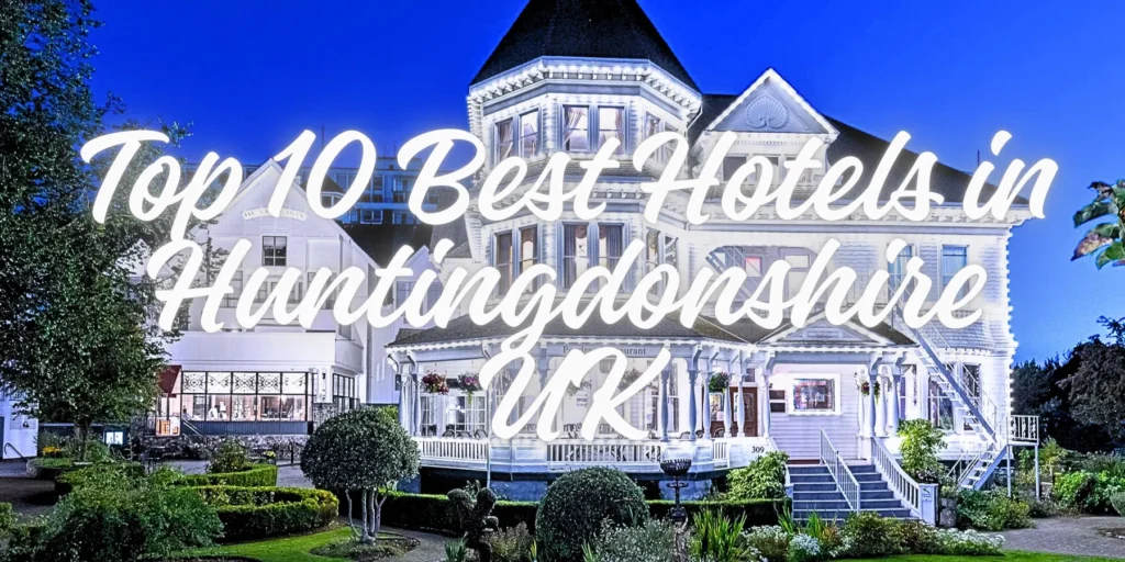 Top 10 Best Hotels in Huntingdonshire UK