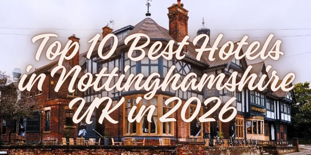 Top 10 Best Hotels in Nottinghamshire UK in 2026 🏰🌳