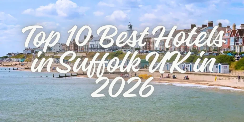 Top 10 Best Hotels in Suffolk UK in 2026🏨🌊