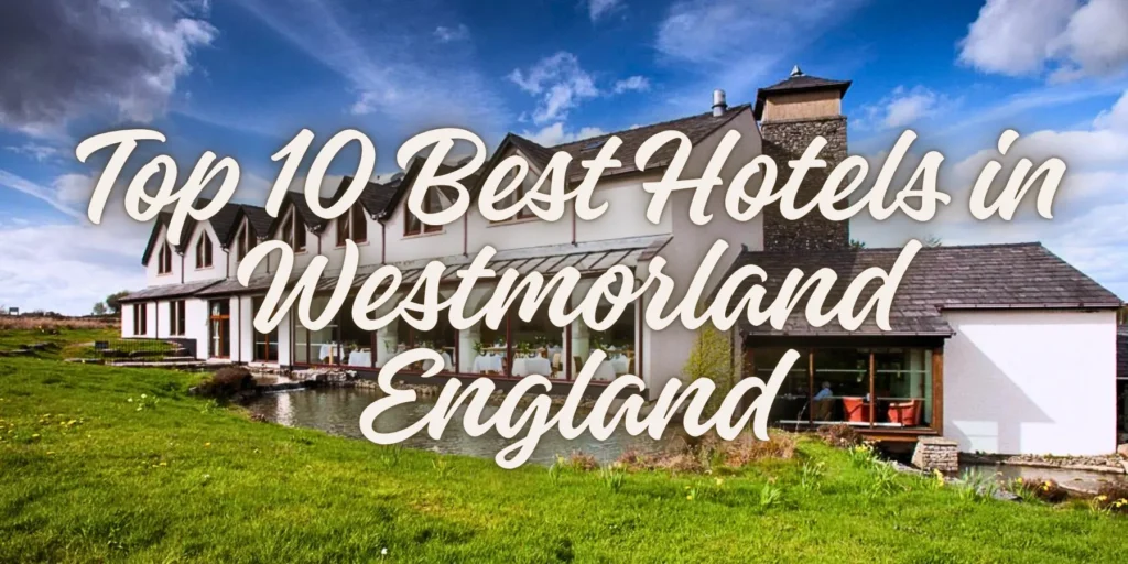 Top 10 Best Hotels in Westmorland England