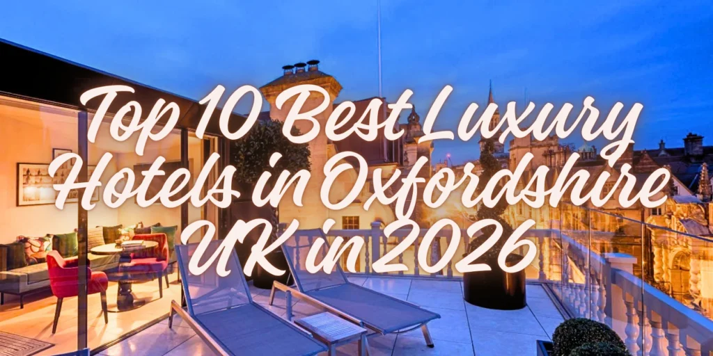 Top 10 Best Luxury Hotels in Oxfordshire UK in 2026🏰✨
