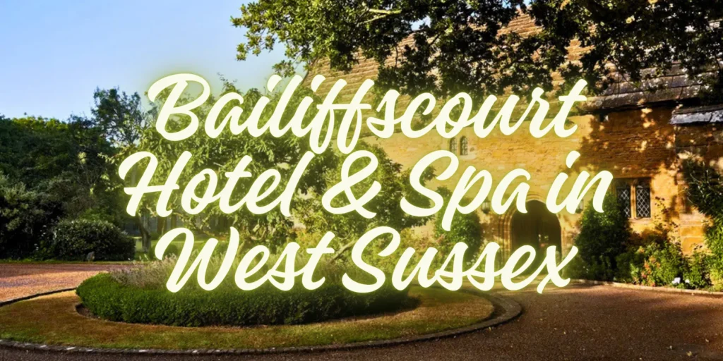 Bailiffscourt Hotel & Spa in West Sussex in 2026