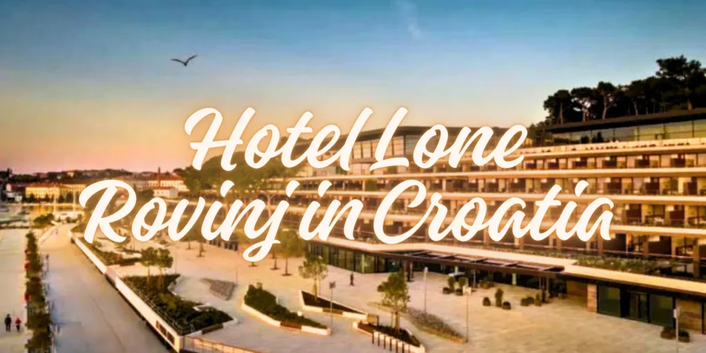 Hotel Lone Rovinj in Croatia in 2026🏖️