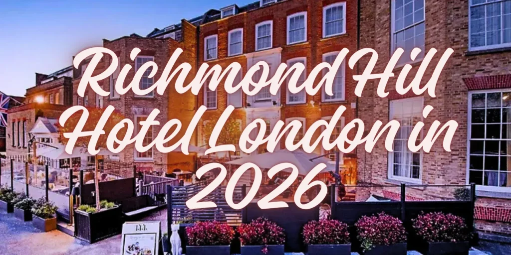 Richmond Hill Hotel London in 2026