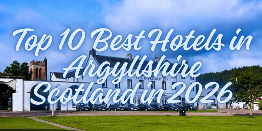 Top 10 Best Hotels in Argyllshire Scotland in 2026🏨🏞️