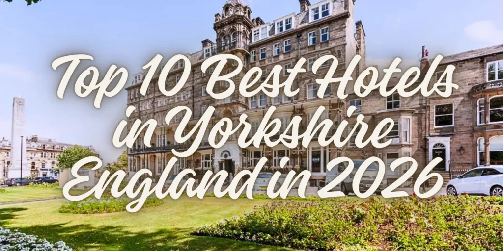 Top 10 Best Hotels in Yorkshire England in 2026