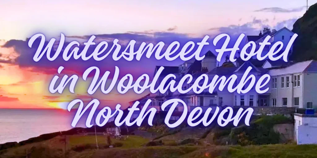 Watersmeet Hotel in Woolacombe North Devon in 2026🌊🏨