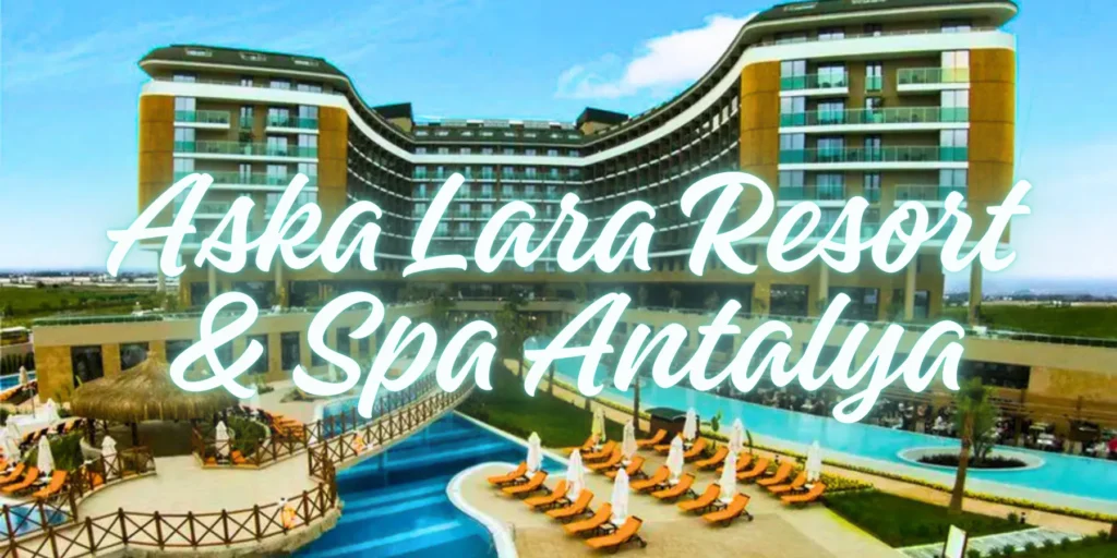 Explore Aska Lara Resort & Spa Antalya in 2026