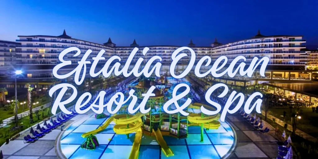 Is Eftalia Ocean Resort & Spa Worth It in 2026?