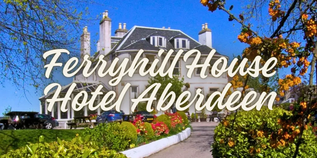 Ferryhill House Hotel Aberdeen 2026
