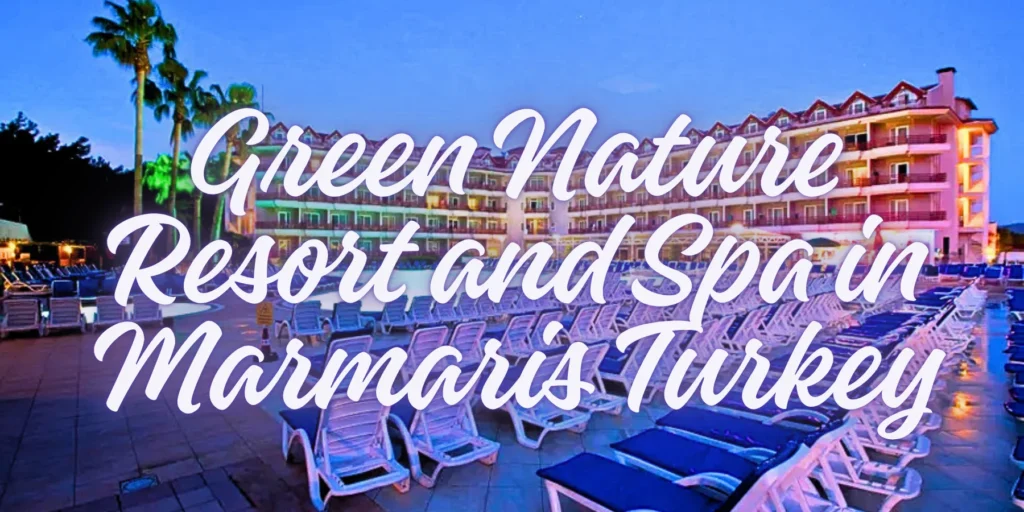 Green Nature Resort and Spa in Marmaris Turkey 2026