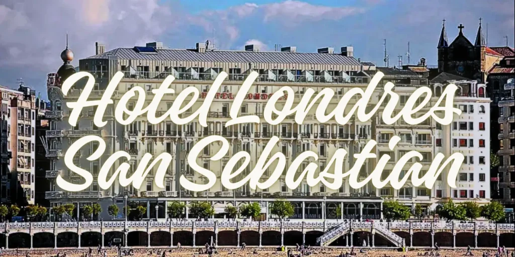 Hotel Londres San Sebastian 2026