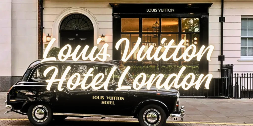 LOUIS VUITTON HOTEL LONDON 2026