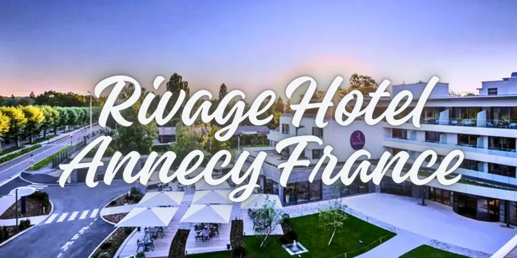 Rivage Hotel Annecy France 2026