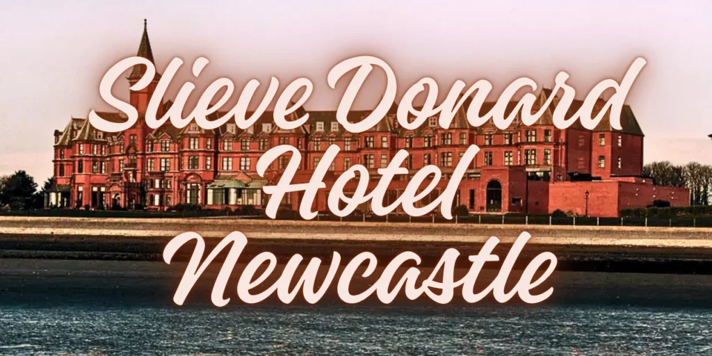 Slieve Donard Hotel Newcastle 2026 🏔️🏨 By JourneyJ.com