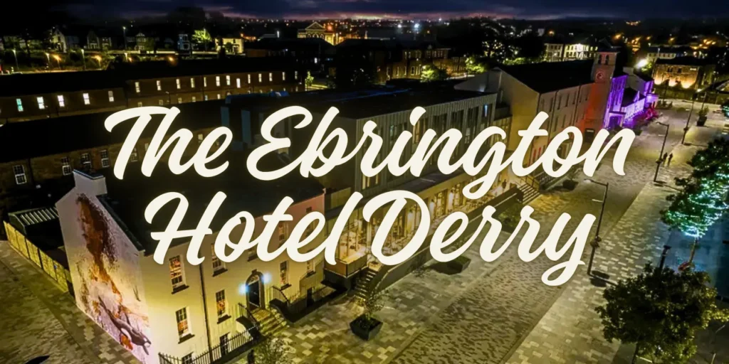 The Ebrington Hotel Derry in Northern Ireland 2026