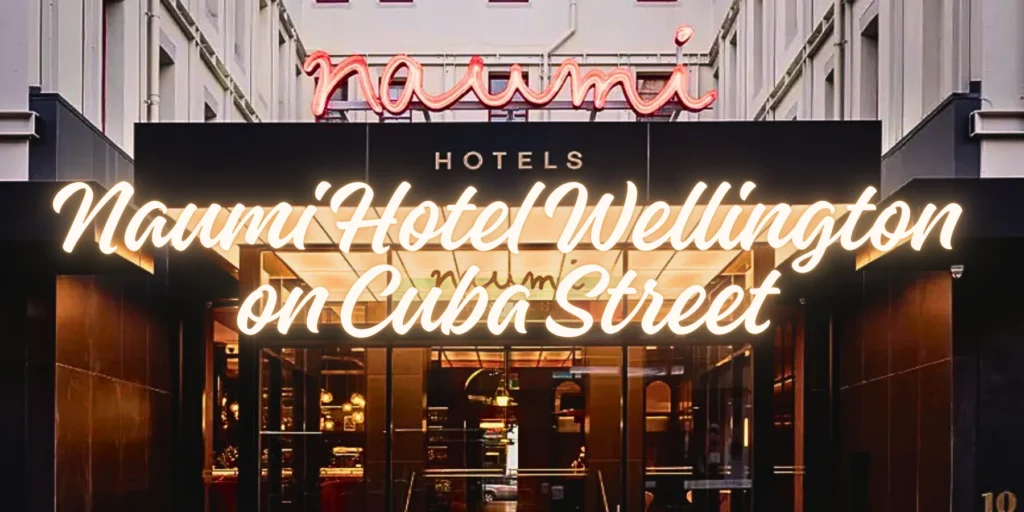 Naumi Hotel Wellington on Cuba Street 2026😎